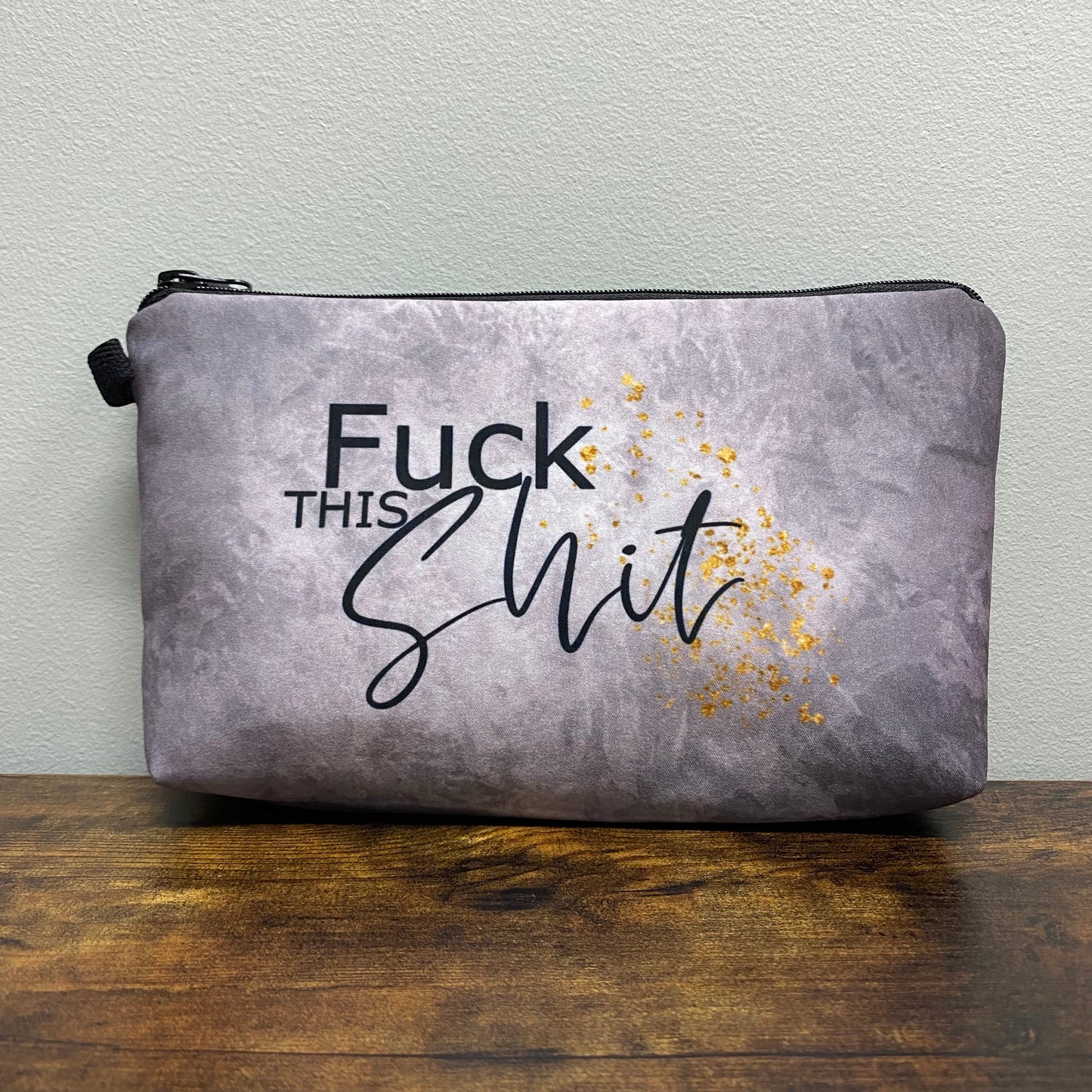 Fuck This Shit - Water-Resistant Multi-Use Pouch