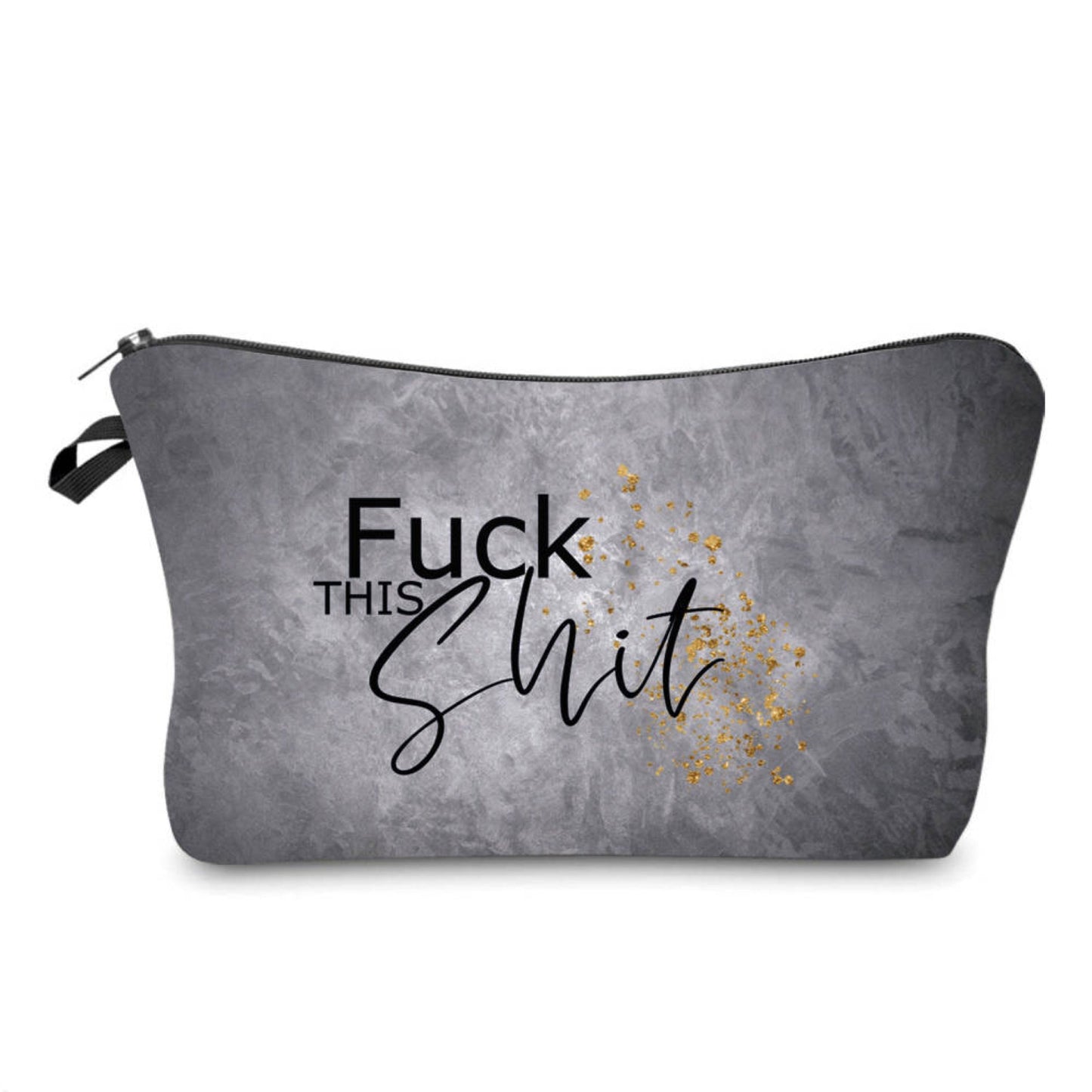 Fuck This Shit - Water-Resistant Multi-Use Pouch