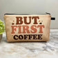 But First Coffee Beans - Water-Resistant Multi-Use Pouch