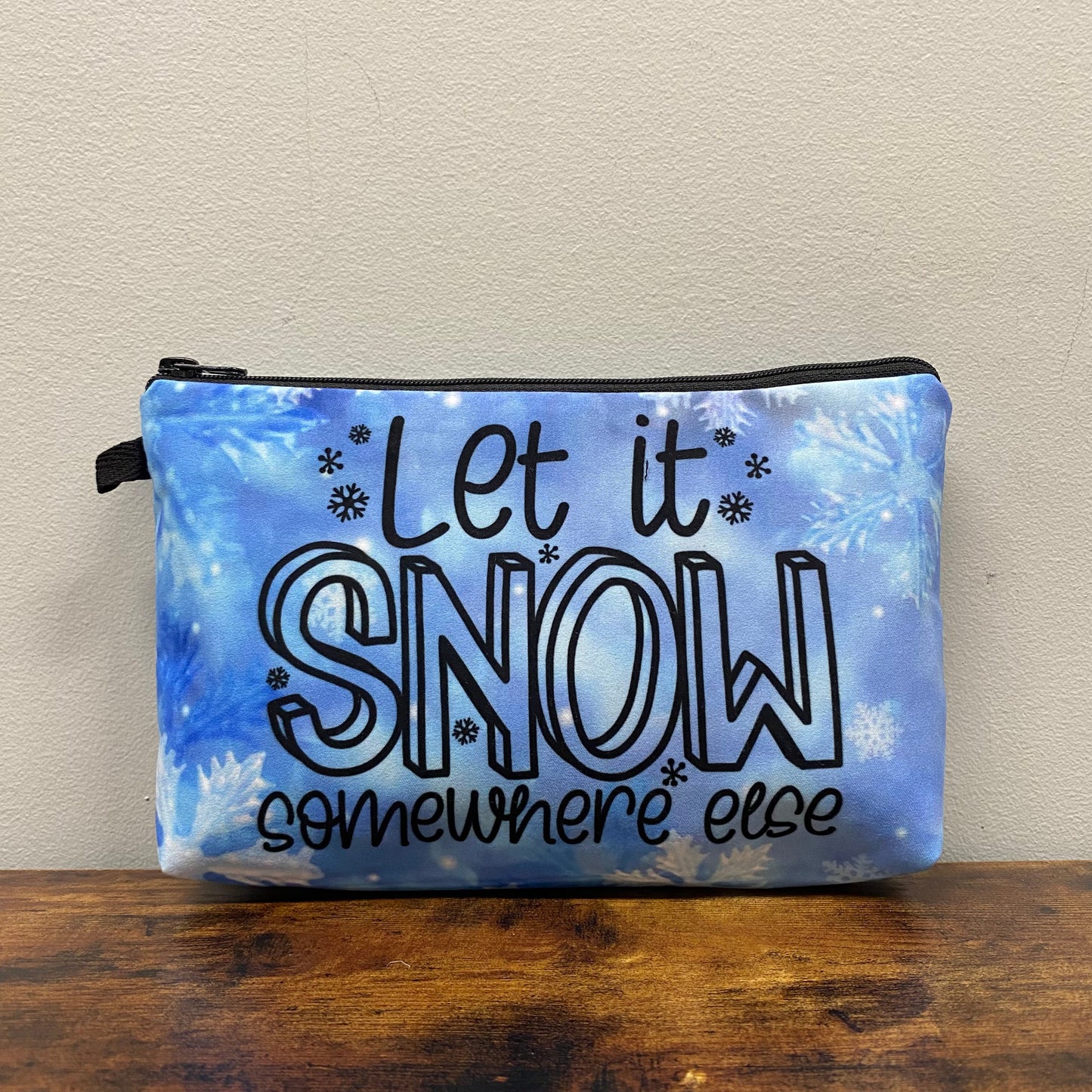 Let It Snow Somewhere Else - Water-Resistant Multi-Use Pouch