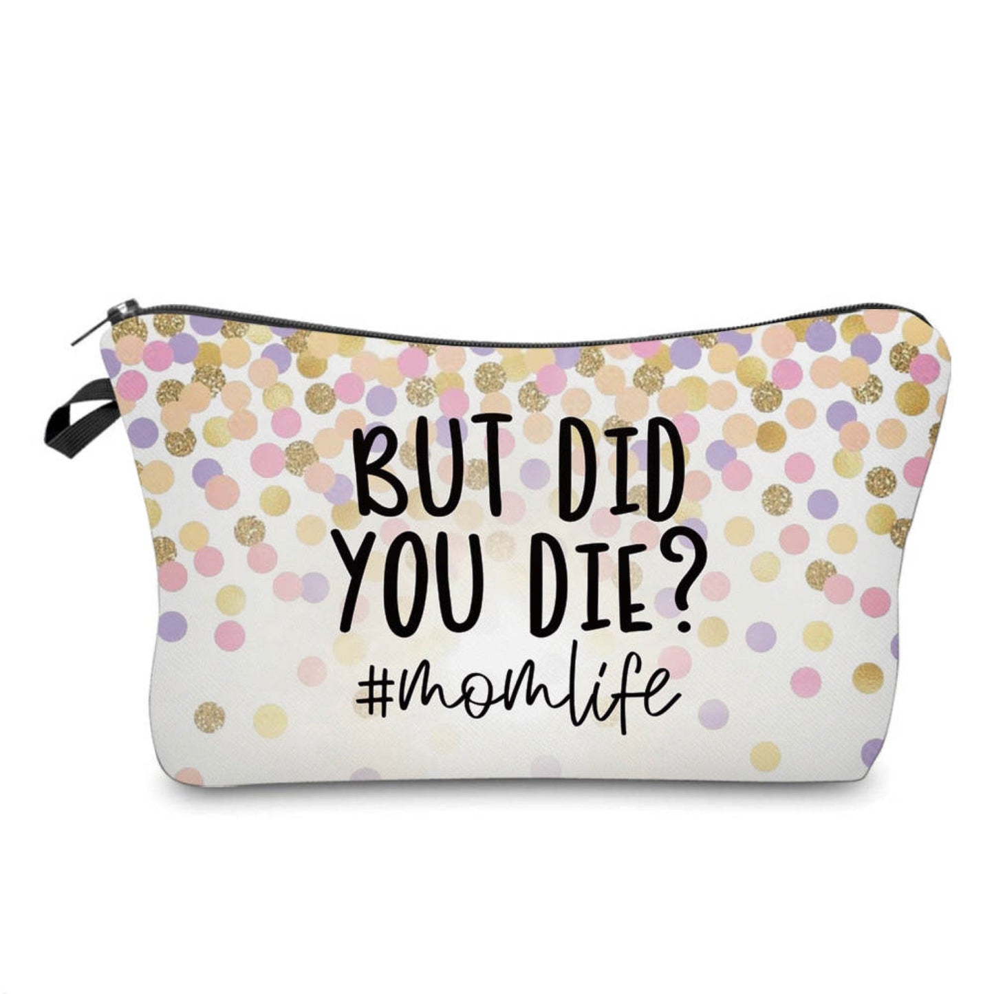 But Did You - #momlife - Water-Resistant Multi-Use Pouch