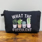 What The Fucculent - Water-Resistant Multi-Use Pouch
