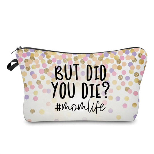 But Did You Die? - Water-Resistant Multi-Use Pouch