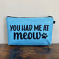 You Had Me At Meow - Water-Resistant Multi-Use Pouch