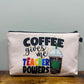 Coffee Gives Me Teacher Powers - Water-Resistant Multi-Use Pouch